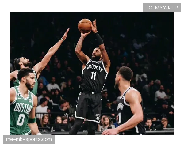 欧文突破拉开空间效率提升显著助篮网关键时刻主导进攻